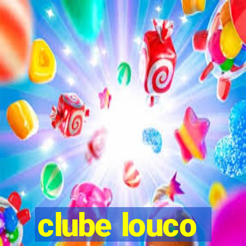 clube louco